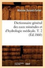 Dictionnaire General Des Eaux Minerales Et d'Hydrologie Medicale. T. 2 (Ed.1860) af Maxime Durand-Fardel