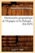 Dictionnaire Geographique de l'Espagne Et Du Portugal (Ed.1829) af Georges Bernard Depping