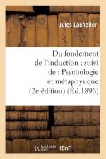 Du Fondement de l'Induction Suivi De: Psychologie Et Metaphysique (2e Edition) (Ed.1896) af Jules Lachelier