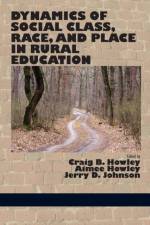 Dynamics of Social Class, Race, and Place in Rural Education af Craig B Howley