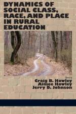 Dynamics of Social Class, Race, and Place in Rural Education af Craig B Howley