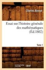 Essai Sur l'Histoire Generale Des Mathematiques. Tome 1 (Ed.1802) af Charles Bossut
