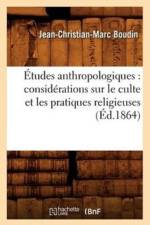 Etudes Anthropologiques: Considerations Sur Le Culte Et Les Pratiques Religieuses (Ed.1864) af Jean-Christian-Marc Boudin