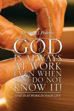 God Is Always at Work Even When You Do Not Know It! af Dr Dino J Pedrone