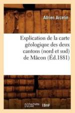 Explication de la Carte Geologique Des Deux Cantons (Nord Et Sud) de Macon (Ed.1881) af Adrien Arcelin