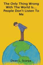 The Only Thing Wrong With The World Is... People Don't Listen To Me af Dean L Scarpa