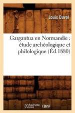 Gargantua En Normandie: Etude Archeologique Et Philologique (Ed.1880) af Louis Duval