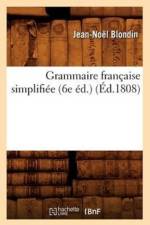 Grammaire Francaise Simplifiee (6e Ed.) (Ed.1808) af Jean-Noel Blondin