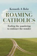 Roaming Catholics af Kenneth a Behr