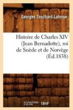 Histoire de Charles XIV (Jean Bernadotte), Roi de Suede Et de Norvege (Ed.1838) af Georges Touchard-Lafosse