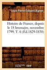 Histoire de France, Depuis Le 18 Brumaire, Novembre 1799. T. 6 (Ed.1829-1830) af Louis-Pierre-Édouard Bignon