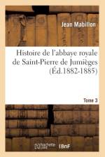 Histoire de l'Abbaye Royale de Saint-Pierre de Jumieges. Tome 3 (Ed.1882-1885) af Jean Mabillon