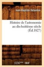 Histoire de l'Astronomie Au Dix-Huitieme Siecle (Ed.1827) af Jean-Baptiste Delambre
