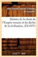 Histoire de la Chute de l'Empire Romain Et Du Declin de la Civilisation, (Ed.1835) af Jean-Charles Leonard Sismondi (de Dit Simonde)