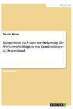 Kooperation als Ansatz zur Steigerung der Wettbewerbsfahigkeit von Krankenhausern in Deutschland af Torsten Joerres