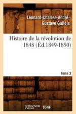 Histoire de la Revolution de 1848. Tome 3 (Ed.1849-1850) af Léonard-Charles-André-Gustave Gallois