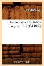 Histoire de la Revolution Francaise. T. 8 (Ed.1888) af Jules Michelet