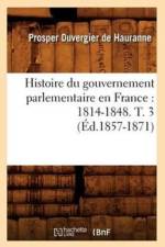 Histoire Du Gouvernement Parlementaire En France: 1814-1848. T. 3 (Ed.1857-1871) af Prosper Duvergier De Hauranne