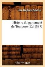 Histoire Du Parlement de Toulouse (Ed.1885) af Jean-Baptiste Dubedat