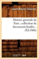Histoire Generale de Paris: Collection de Documents Fondee (Ed.1866) af Lazare-Maurice Tisserand