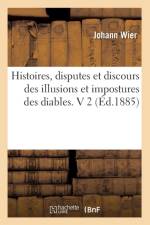 Histoires, Disputes Et Discours Des Illusions Et Impostures Des Diables. V 2 (Ed.1885) af Johann Wier