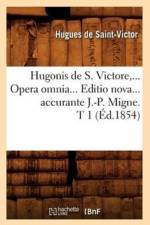 Hugonis de S. Victore, Opera Omnia. Editio Nova Accurante J.-P. Migne. Tome 1 (Ed.1854) af Hugues de Saint-Victor