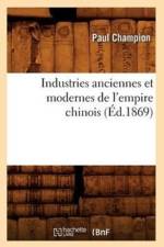 Industries Anciennes Et Modernes de l'Empire Chinois (Ed.1869) af Paul Champion