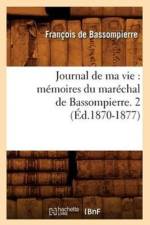 Journal de Ma Vie: Memoires Du Marechal de Bassompierre. 2 (Ed.1870-1877) af Francois De Bassompierre
