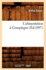 L'Alimentation A Compiegne (Ed.1897) af Arthur Bazin
