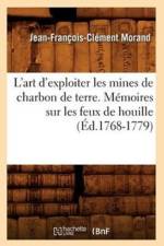 L'Art d'Exploiter Les Mines de Charbon de Terre. Memoires Sur Les Feux de Houille (Ed.1768-1779) af Jean-François-Clément Morand