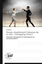 Penser Visuellement l'Absence de la Ville - Chongqing Tome I af Huang-K