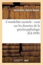 L'Instabilite Mentale: Essai Sur Les Donnees de la Psycho-Pathologie (Ed.1898) af Guillaume Leonce Duprat