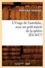 L'Usage de l'Astrolabe, Avec Un Petit Traicte de la Sphere, (Ed.1617) af Dominique Jacquinot
