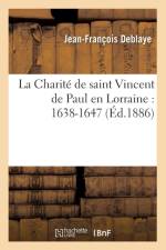 La Charite de Saint Vincent de Paul En Lorraine: 1638-1647 (Ed.1886) af Jean-Francois Deblaye