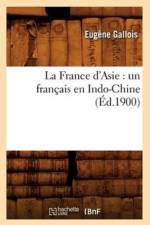 La France d'Asie: Un Francais En Indo-Chine (Ed.1900) af Eugene Gallois
