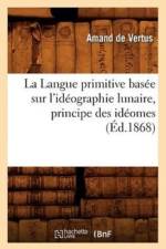 La Langue Primitive Basee Sur l'Ideographie Lunaire, Principe Des Ideomes (Ed.1868) af Amand De Vertus