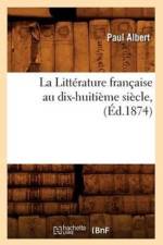 La Litterature Francaise Au Dix-Huitieme Siecle, (Ed.1874) af Paul Albert