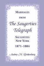 Marriages from the Saugerties Telegraph, Saugerties, New York, 1871-1884 af Audrey M Klinkenberg