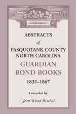 Abstracts of Pasquotank County, North Carolina, Guardian Bond Books, 1832-1867 af Jean Wood Paschal