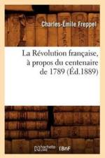 La Revolution Francaise, A Propos Du Centenaire de 1789 (Ed.1889) af Charles-Emile Freppel