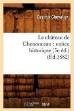Le Chateau de Chenonceau: Notice Historique (5e Ed.) (Ed.1882) af Casimir Chevalier