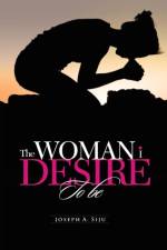 The Woman I Desire to Be af Joseph a Siju