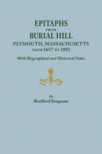 Epitaphs from Burial Hill, Plymouth, Massachusetts, from 1657 to 1892, with Biographical and Historical Notes. Illustrated af Bradford Kingman