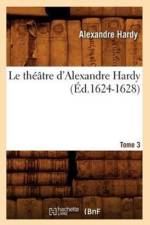 Le Theatre d'Alexandre Hardy. Tome 3 (Ed.1624-1628) af Alexandre Hardy