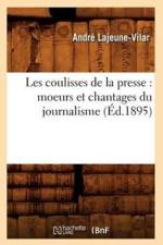Les Coulisses de la Presse: Moeurs Et Chantages Du Journalisme (Ed.1895) af Andre Lajeune-Vilar