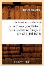 Les Ecrivains Celebres de la France, Ou Histoire de la Litterature Francaise (7e Ed.) (Ed.1895) af Daniel Bonnefon