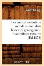 Les Enchainements Du Monde Animal Dans Les Temps Geologiques: Mammiferes Tertiaires (Ed.1878) af Albert Gaudry