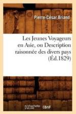 Les Jeunes Voyageurs En Asie, Ou Description Raisonnee Des Divers Pays (Ed.1829) af Pierre-César Briand