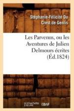 Les Parvenus, Ou Les Aventures de Julien Delmours Ecrites (Ed.1824) af Stephanie-Felicite Du Crest De Genlis