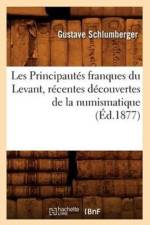 Les Principautes Franques Du Levant, Recentes Decouvertes de la Numismatique, (Ed.1877) af Gustave Schlumberger